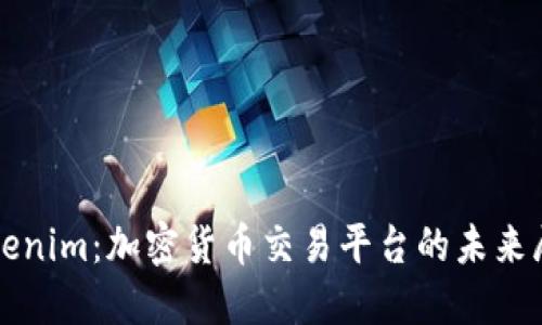 Tokenim:加密货币交易平台的未来展望