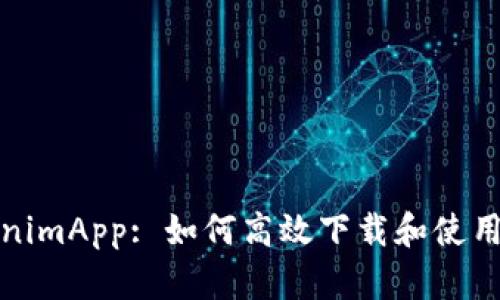 TokenimApp: 如何高效下载和使用指南